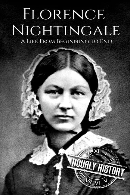 Florence Nightingale: A Life From Beginning to End - Paperback