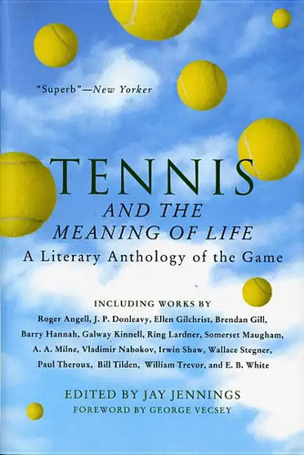 Tennis and the Meaning of Life: A Literary Anthology of the Game - Paperback