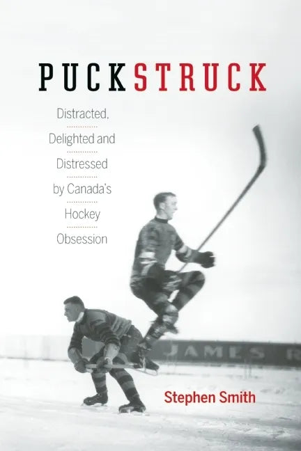 Puckstruck: Distracted, Delighted and Distressed by Canada's Hockey Obsession - Hardcover