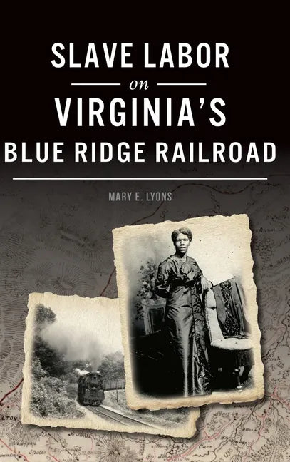 Slave Labor on Virginia's Blue Ridge Railroad - Hardcover