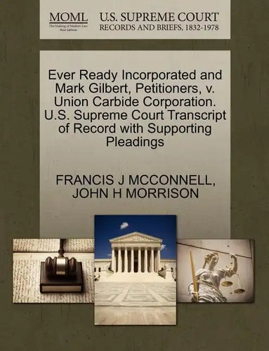 Ever Ready Incorporated and Mark Gilbert, Petitioners, V. Union Carbide Corporation. U.S. Supreme Court Transcript of Record with Supporting Pleadings - Paperback
