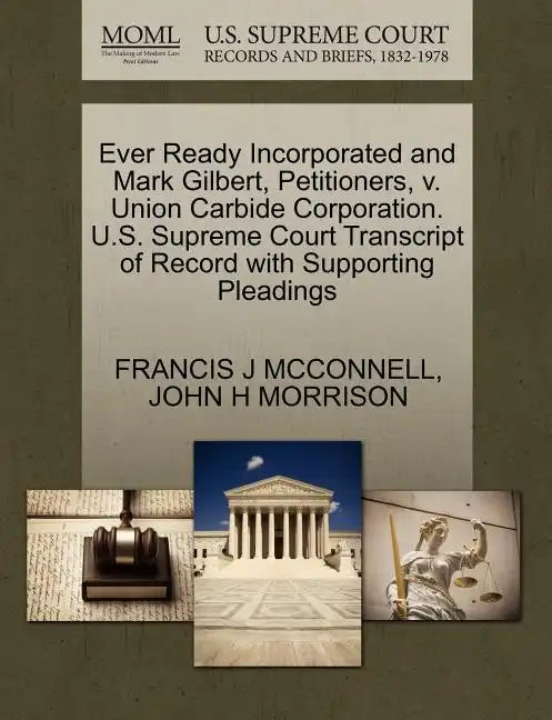 Ever Ready Incorporated and Mark Gilbert, Petitioners, V. Union Carbide Corporation. U.S. Supreme Court Transcript of Record with Supporting Pleadings - Paperback