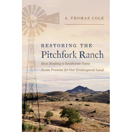 Restoring the Pitchfork Ranch: How Healing a Southwest Oasis Holds Promise for Our Endangered Land - Paperback