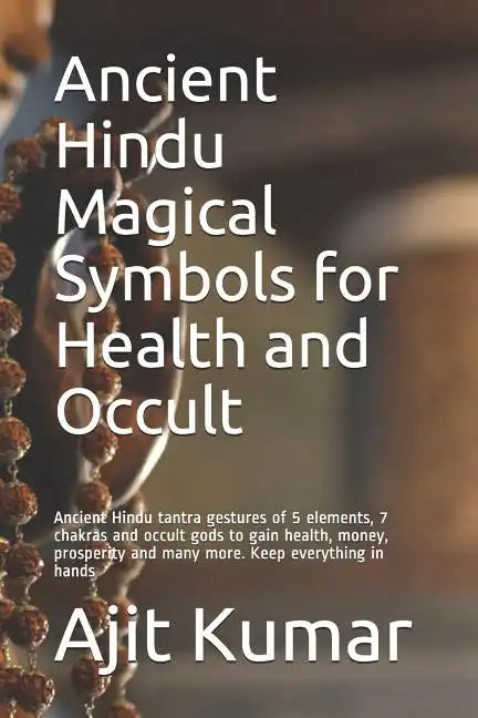 Ancient Hindu Magical Symbols for Health and Occult: Ancient Hindu tantra gestures of 5 elements, 7 chakras and occult gods to gain health, money, pro - Paperback
