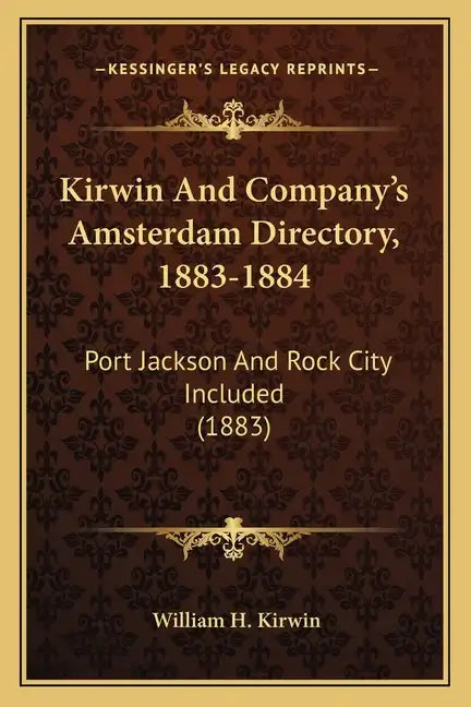 Kirwin And Company's Amsterdam Directory, 1883-1884: Port Jackson And Rock City Included (1883) - Paperback