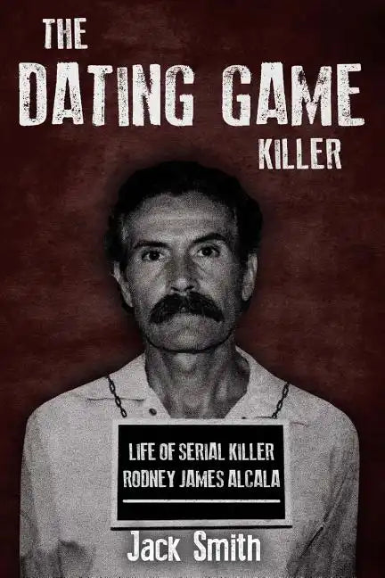 The Dating Game Killer: Life of Serial Killer Rodney James Alcala - Paperback