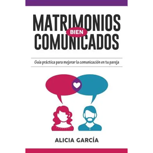 Matrimonios Bien Comunicados: Guía práctica para mejorar la comunicación en tu pareja - Paperback