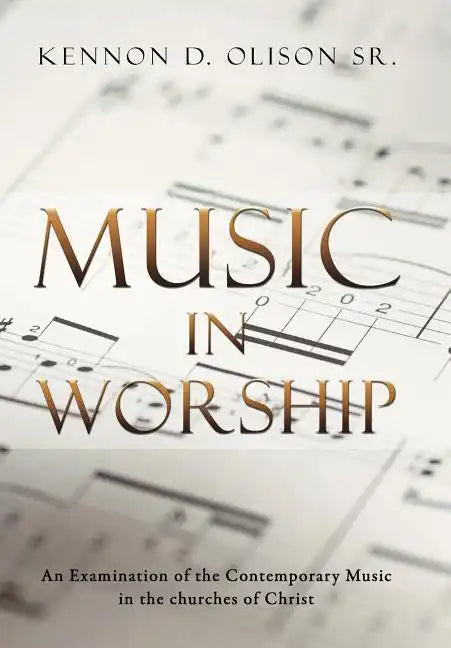 Music in Worship: An Examination of the Contemporary Music in the Churches of Christ - Hardcover