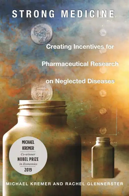 Strong Medicine: Creating Incentives for Pharmaceutical Research on Neglected Diseases - Paperback