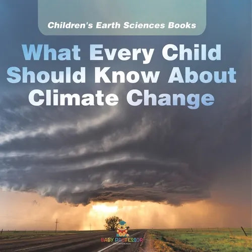 What Every Child Should Know About Climate Change Children's Earth Sciences Books - Paperback