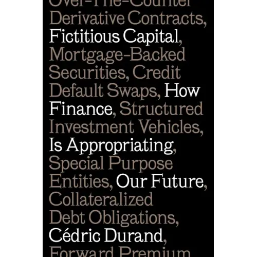 Fictitious Capital: How Finance Is Appropriating Our Future