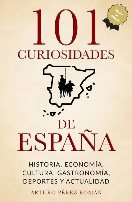 101 curiosidades de España: Historia, Economía, Cultura, Gastronomía, Deportes y Actualidad - Paperback
