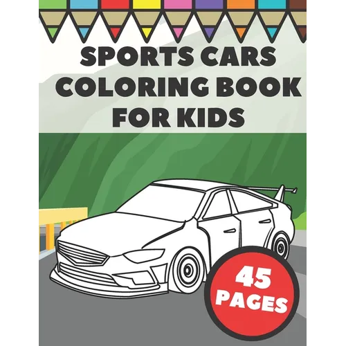 Sports Cars Coloring Book For Kids: Pages with Top Supercars, Turbo Racing and Cool Luxury Car Designs for Boys and Vehicles Lovers - Paperback