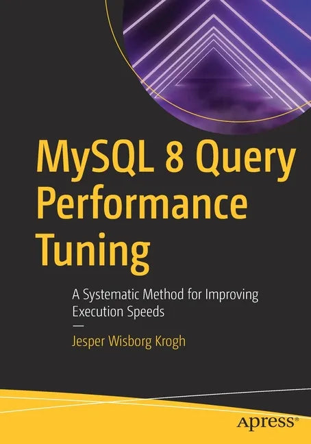 MySQL 8 Query Performance Tuning: A Systematic Method for Improving Execution Speeds - Paperback