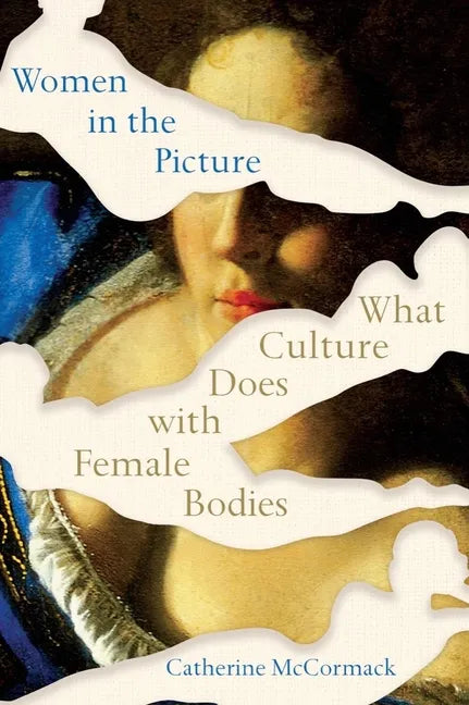 Women in the Picture: What Culture Does with Female Bodies - Paperback
