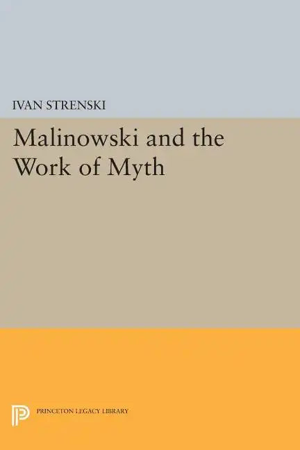Malinowski and the Work of Myth - Paperback