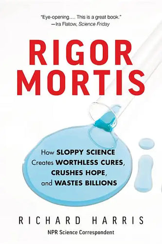 Rigor Mortis: How Sloppy Science Creates Worthless Cures, Crushes Hope, and Wastes Billions - Paperback