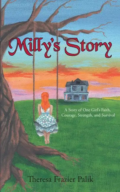 Milly's Story: A Story of One Girl's Faith, Courage, Strength, and Survival - Paperback