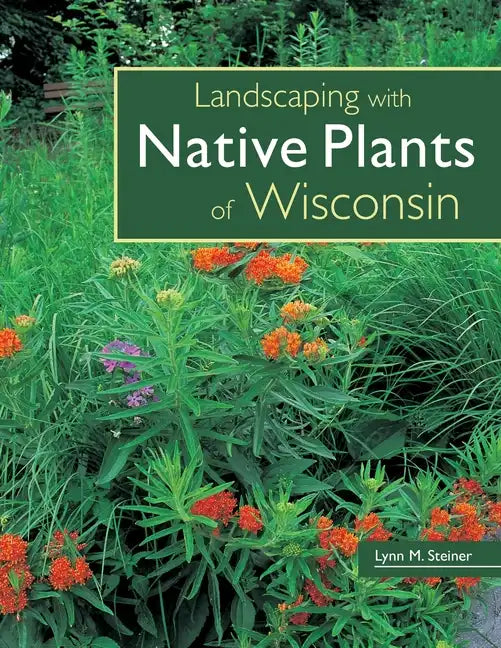 Landscaping with Native Plants of Wisconsin - Paperback