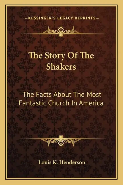 The Story Of The Shakers: The Facts About The Most Fantastic Church In America - Paperback