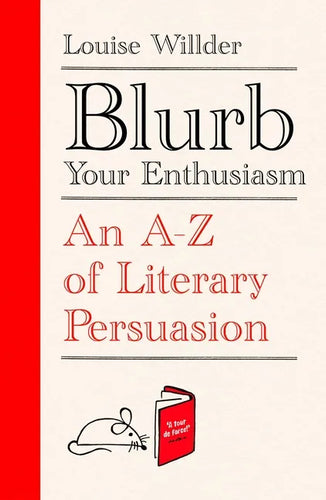 Blurb Your Enthusiasm: A Cracking Compendium of Book Blurbs, Writing Tips, Literary Folklore and Publishing Secrets - Hardcover