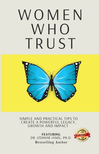 Women Who Trust: Simple And Practical Tips To Create A Powerful Legacy, Growth And Impact - Paperback