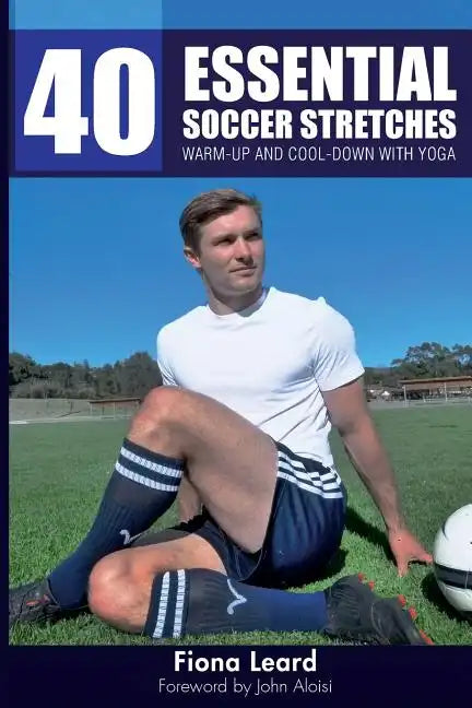 40 Essential Soccer Stretches: Warm-up and Cool-down with Yoga - Paperback