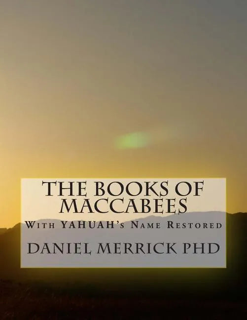 The Books Of Maccabees: With YAHUAH's Name Restored - Paperback