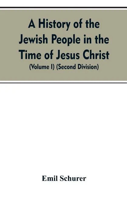 A History of the Jewish People in the Time of Jesus Christ (Volume I) (Second Division) - Paperback