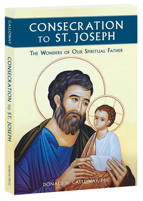 Consecration to St. Joseph: The Wonders of Our Spiritual Father - Paperback