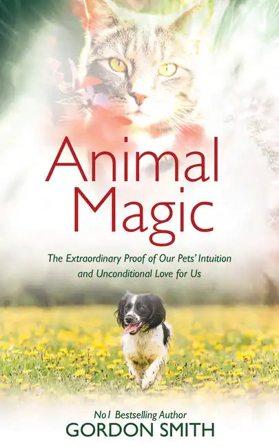 Animal Magic: The Extraordinary Proof of Our Pets' Intuition and Unconditional Love for Us - Paperback