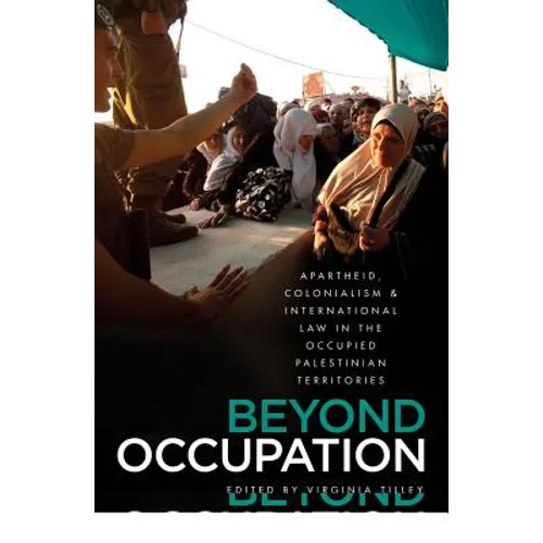 Beyond Occupation: Apartheid, Colonialism and International Law in the Occupied Palestinian Territories - Paperback
