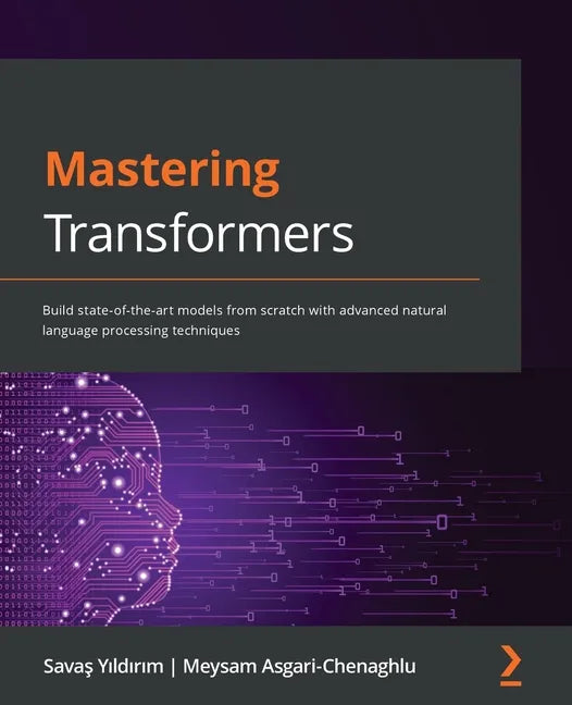 Mastering Transformers: Build state-of-the-art models from scratch with advanced natural language processing techniques - Paperback