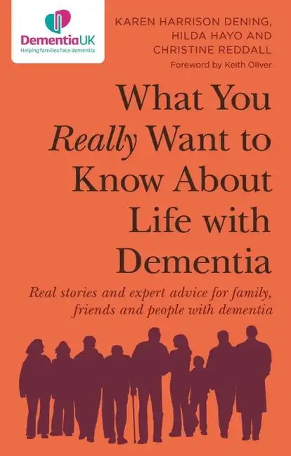 What You Really Want to Know about Life with Dementia: Real Stories and Expert Advice for Family, Friends and People with Dementia - Paperback