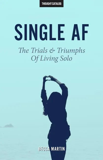 Single AF: The Trials And Triumphs Of Living Solo - Paperback