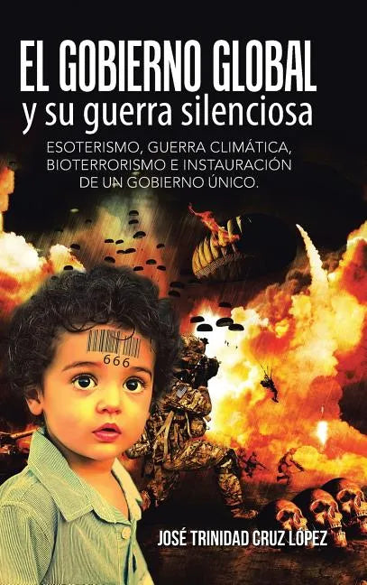 El gobierno global y su guerra silenciosa: Esoterismo, guerra climática, bioterrorismo e instauración de un gobierno único. - Hardcover