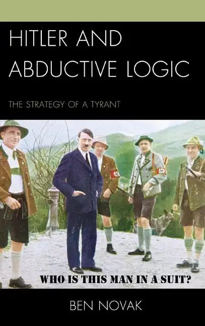 Hitler and Abductive Logic: The Strategy of a Tyrant - Paperback