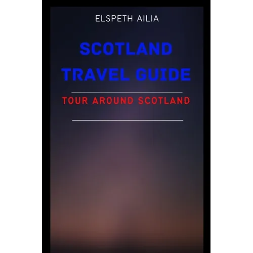 Scotland Travel Guide: Tour Around Scotland - Paperback