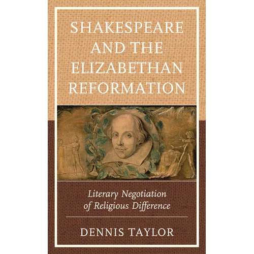 Shakespeare and the Elizabethan Reformation: Literary Negotiation of Religious Difference - Paperback