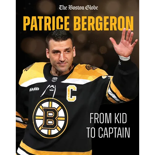 Patrice Bergeron: From Kid to Captain - Paperback