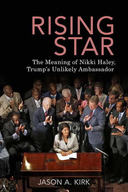 Rising Star: The Meaning of Nikki Haley, Trump's Unlikely Ambassador - Paperback