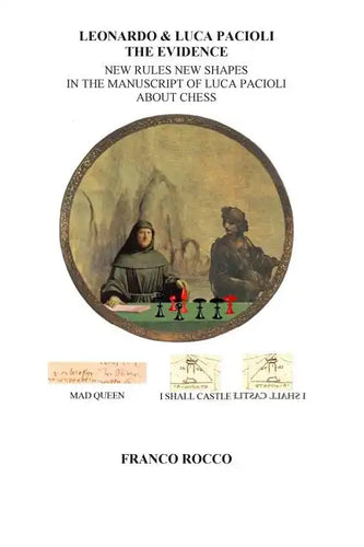 Leonardo & Luca Pacioli the Evidence: New Rules New Shapes in the Manuscript of Luca Pacioli about chess - Paperback