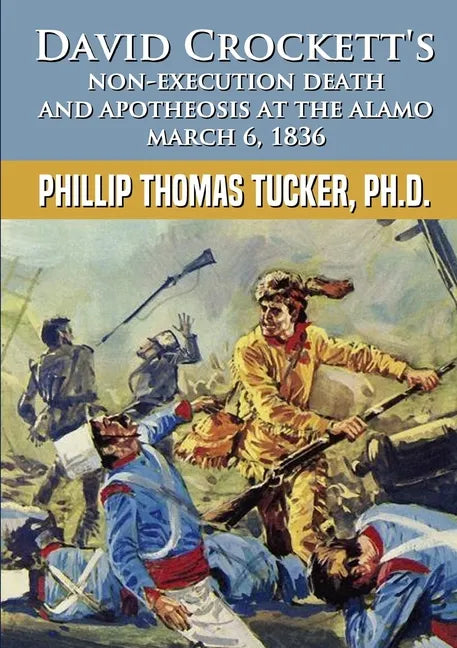 David Crockett's Non-Execution Death and Apotheosis at the Alamo March 6, 1836 - Paperback