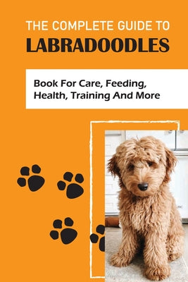 The Complete Guide To Labradoodles: book For Care, Feeding, Health, Training And More: Leash Training Tips For Labradoodle - Paperback