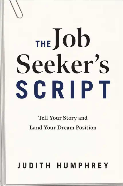 The Job Seeker's Script: Tell Your Story and Land Your Dream Position - Hardcover