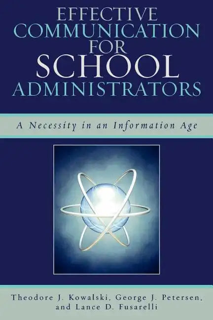 Effective Communication for School Administrators: A Necessity in an Information Age - Paperback