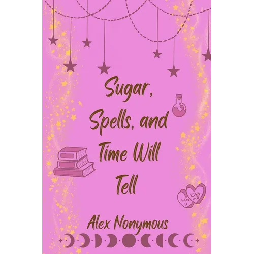 Sugar, Spells, and Time Will Tell - Paperback