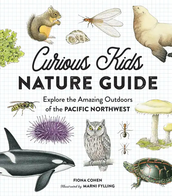 Curious Kids Nature Guide: Explore the Amazing Outdoors of the Pacific Northwest - Hardcover