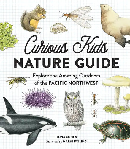 Curious Kids Nature Guide: Explore the Amazing Outdoors of the Pacific Northwest - Hardcover