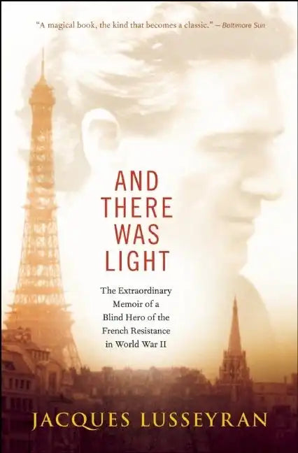 And There Was Light: The Extraordinary Memoir of a Blind Hero of the French Resistance in World War II - Paperback